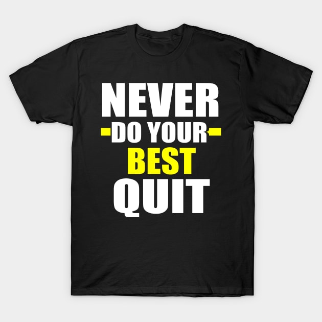 Never Do Your Best Quit T-Shirt by EmmaShirt